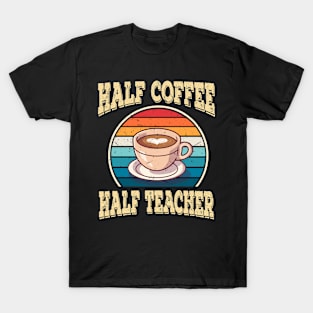 Half Coffee Half Teacher Inspirational Quotes for Teachers T-Shirt